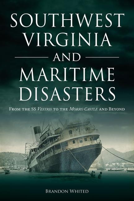 Southwest Virginia and Maritime Disasters: From the SS Vestris to the Morro Castle and Beyond