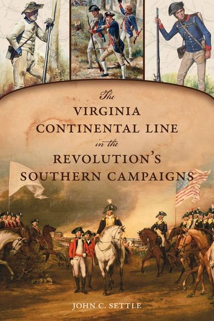 The Virginia Continental Line in the Revolution's Southern Campaigns