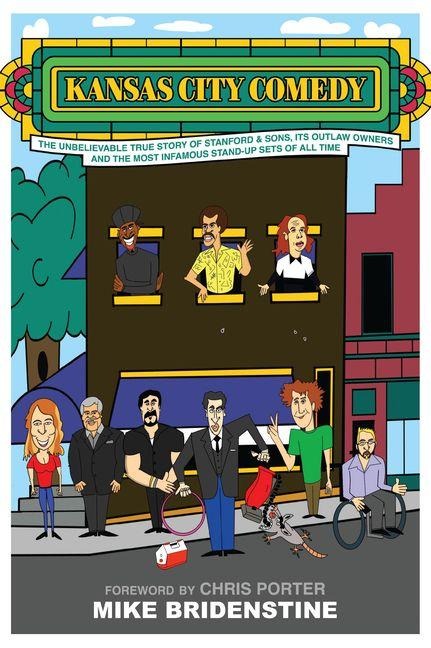 Kansas City Comedy: The Unbelievable True Story of Stanford & Sons, Its Outlaw Owners and the Most Infamous Stand-Up Sets of All Time