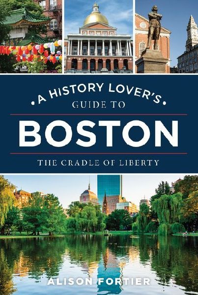 A History Lover's Guide to Boston: The Cradle of Liberty