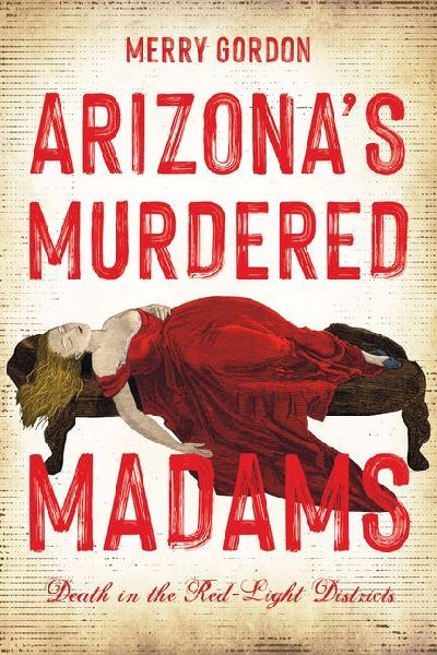 Arizona's Murdered Madams: Death in the Red-Light Districts
