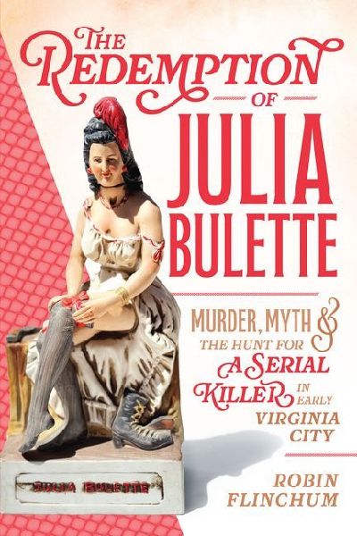 The Redemption of Julia Bulette: Murder, Myth & the Hunt for a Serial Killer in Early Virginia City