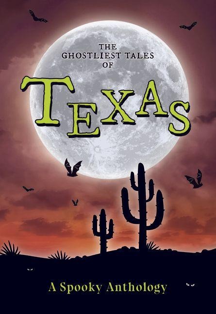 The Ghostliest Tales of Texas: A Spooky Anthology