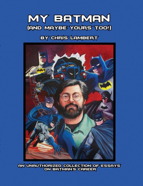 My Batman (And Maybe Yours Too!): An Unauthorized Collection of Essays on Batmans Career