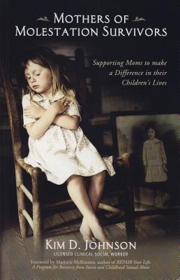 Mothers of Molestation Survivors 2nd Edition: Supporting Moms to Make a Difference in Their Childrens Lives