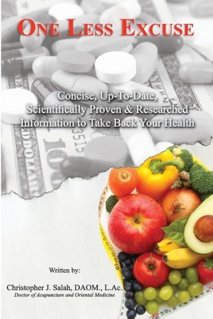 One Less Excuse: Concise, Up-To-Date, Scientifically Proven & Researched Information to Take Back Your Health