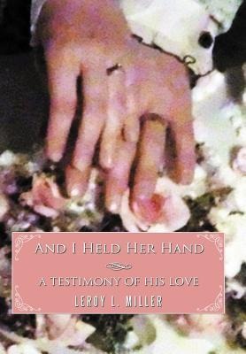 And I Held Her Hand: A Testimony of His Love