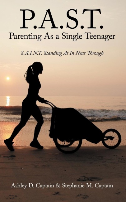 P.A.S.T. Parenting as a Single Teenager: S.A.I.N.T. Standing at in Near Through