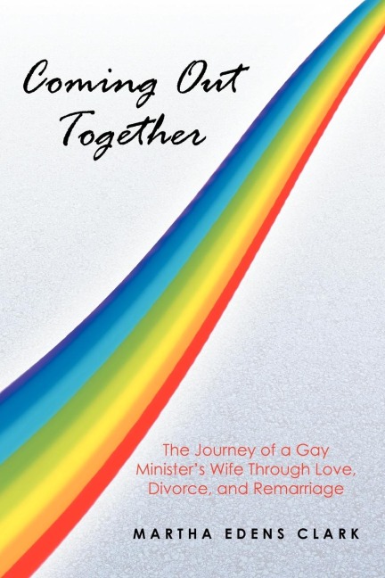 Coming Out Together: The Journey of a Gay Ministers Wife Through Love, Divorce, and Remarriage