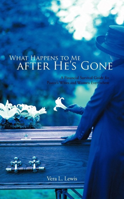 What Happens to Me After Hes Gone: A Financial Survival Guide for Pastors Wives and Women Everywhere