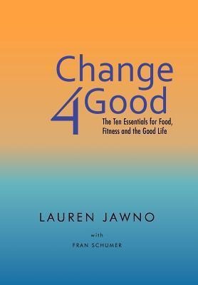 Change4good: The Ten Essentials for Food, Fitness and the Good Life