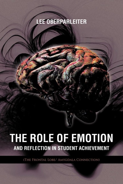 The Role of Emotion and Reflection in Student Achievement: (The Frontal Lobe/ Amygdala Connection)