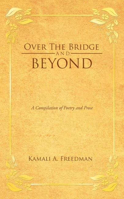 Over the Bridge and Beyond: A Compilation of Poetry and Prose