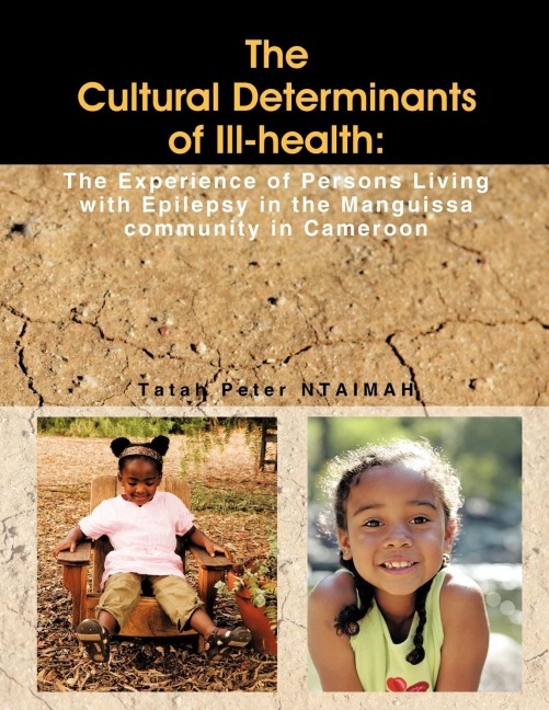 The Cultural Determinants of Ill-Health: The Experience of Persons Living with Epilepsy in the Manguissa Community in Cameroon