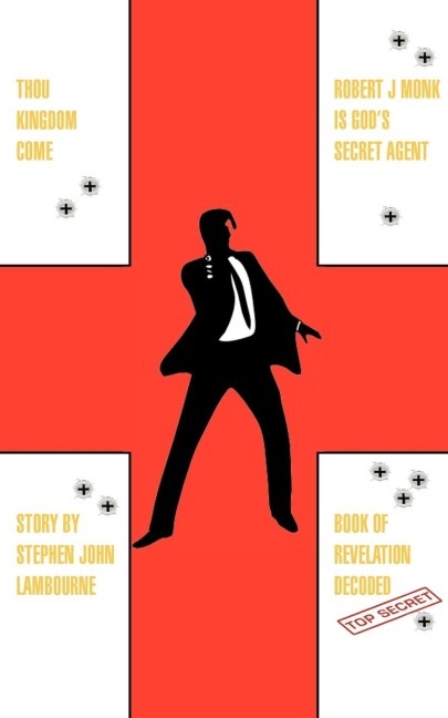 Thou Kingdom Come Robert J Monk Is Gods Secret Agent: Book of Revelation Decoded