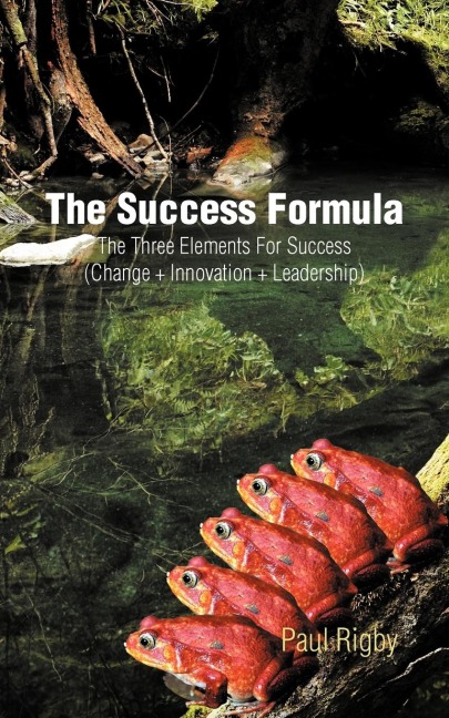 The Success Formula: The Three Elements for Success (Change + Innovation + Leadership)