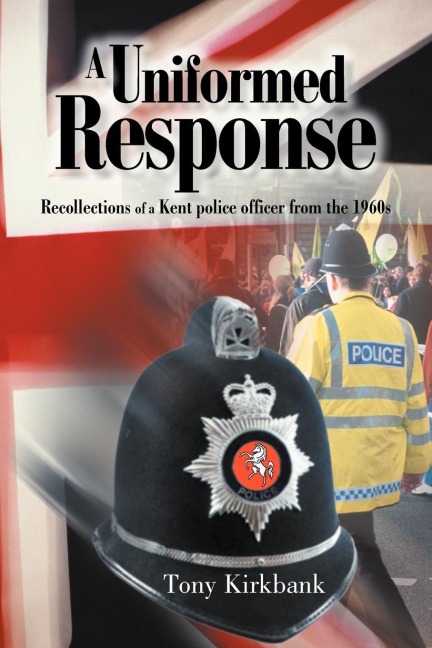 A Uniformed Response: Recollections of a Kent Police Officer from the 1960s