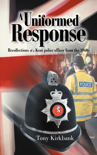 A Uniformed Response: Recollections of a Kent Police Officer from the 1960s
