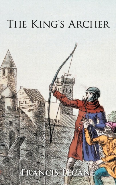 The Kings Archer: A Medieval Adventure of the Wars of the Roses