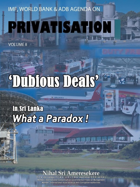 IMF, World Bank & Adb Agenda on Privatisation Volume II: Dubious Deals in Sri Lanka What a Paradox !