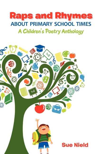 Raps and Rhymes about Primary School Times: A Childrens Poetry Anthology