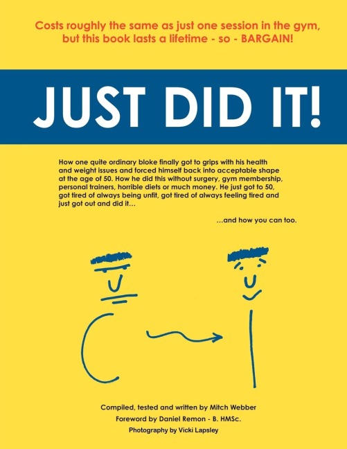 Just Did It!: How One Quite Ordinary Bloke Finally Got to Grips with His Health and Weight Issues and Forced Himself Back Into Accep