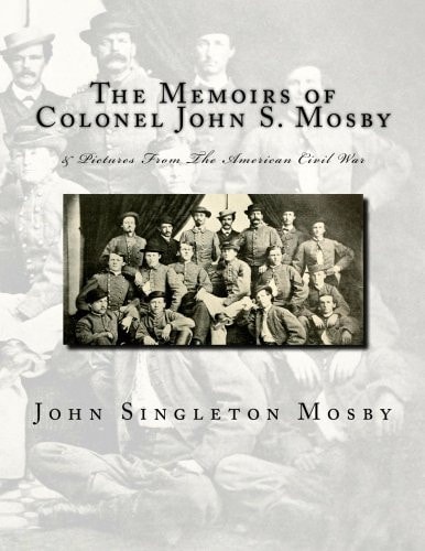 The Memoirs of Colonel John S. Mosby & Pictures From The American Civil War