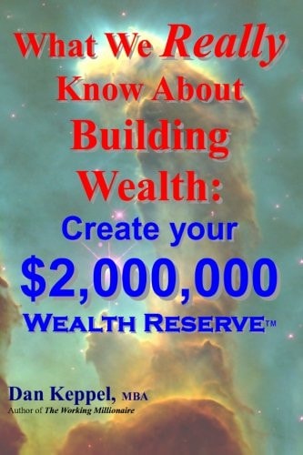 What We Really Know About Building Wealth : Create Your $2,000,000 Wealth Reserve(TM)