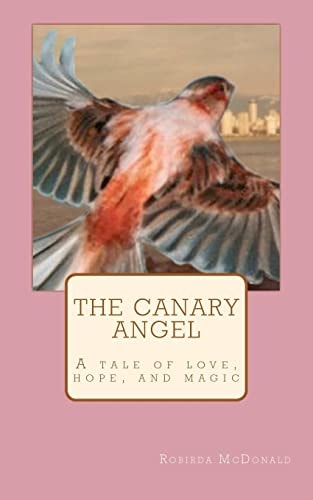 The Canary Angel A Tale of Love, Hope, and Magic