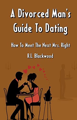 A Divorced Man's Guide To Dating How To Meet The Next Mrs. Right