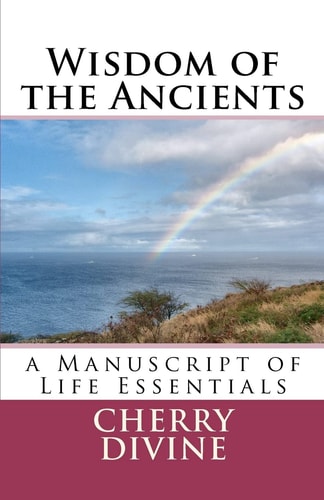 Wisdom of the Ancients A Manuscript of Life Essentials