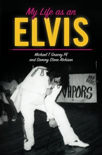 My Life As an Elvis The Story of Sammy Stone Atchison's Life As an Elvis Tribute Artist