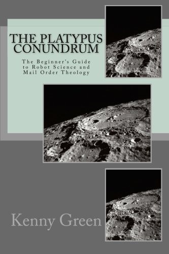 The Platypus Conundrum The Beginner's Guide to Robot Science and Mail Order Theology