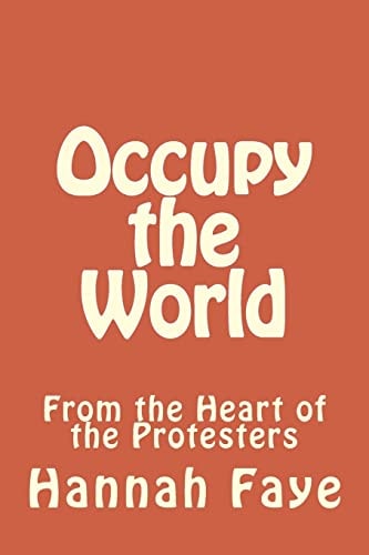 Occupy the World From the Heart of the Protesters
