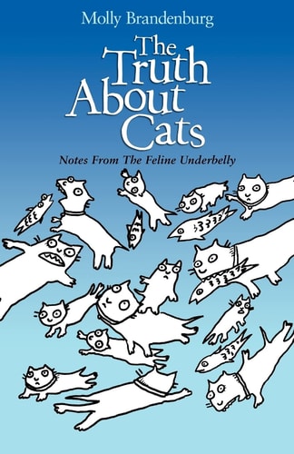 The Truth About Cats Notes From The Feline Underbelly