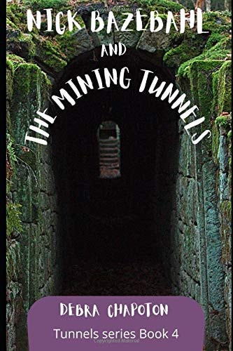 Nick Bazebahl and the Mining Tunnels Tunnels Series