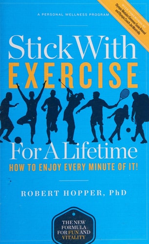Stick with Exercise for a Lifetime How to Enjoy Every Minute of It!