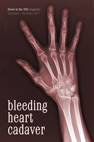 Bleeding Heart Cadaver Down in the Dirt Magazine September-December 2011 Issue Writings