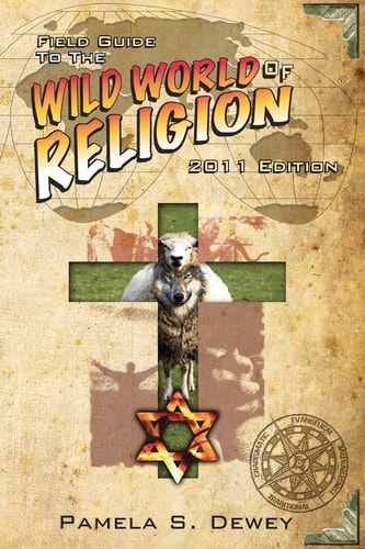 Field Guide to the Wild World of Religion 2011 Edition