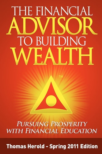 The Financial Advisor to Building Wealth - Spring 2011 Edition Pursuing Prosperity with Financial Education