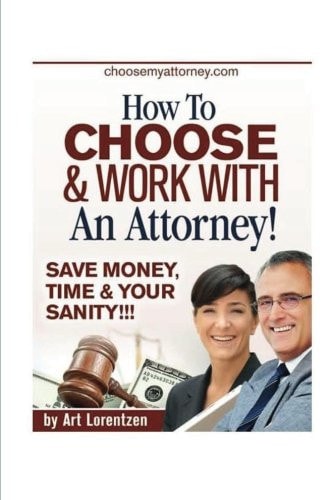 How to Choose and Work with an Attorney Same Money, Time and Your Sanity!!!