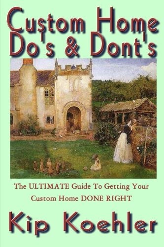 Custom Home Do's and Dont's The ULTIMATE Guide for Getting Your Custom Home DONE RIGHT