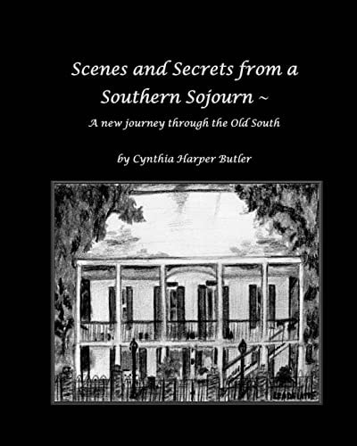 Scenes and Secrets from a Southern Sojourn A New Journey Through the Old South
