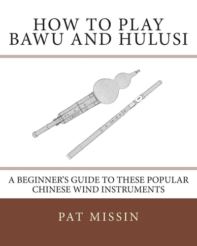 How to Play Bawu and Hulusi A Beginner's Guide to These Popular Chinese Wind Instruments