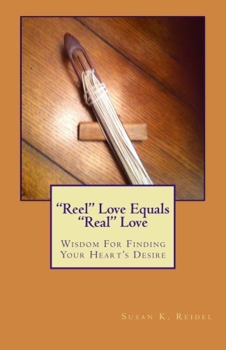 "Reel" Love Equals "Real" Love Wisdom For Finding Real Love