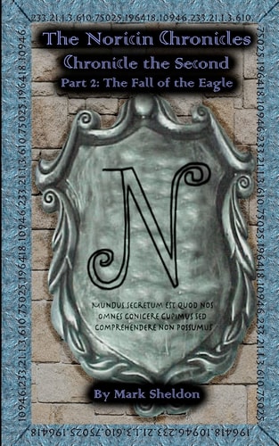 The Fall of the Eagle The Noricin Chronicles: Chronicle the Second Part 2