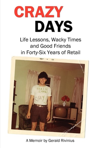 Crazy Days Life Lessons, Wacky Times and Good Friends in Forty-Six Years of Retail