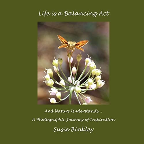 Life Is a Balancing Act and Nature Understands... A Photographic Journey of Inspiration