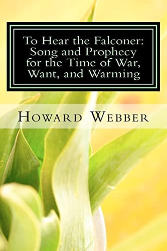 To Hear the Falconer Song and Prophecy for the Time of War, Want, and Warming