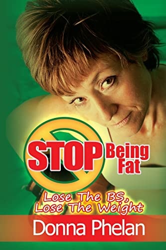 Stop Being Fat Lose The BS, Lose The Weight